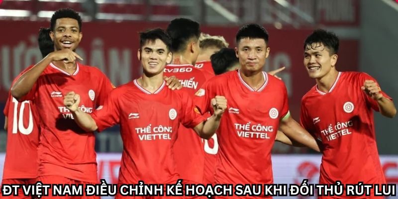 ĐT Việt Nam Điều Chỉnh Kế Hoạch Sau Khi Đối Thủ Rút Lui 5 Khám phá chiến thuật mới của ĐT Việt Nam
